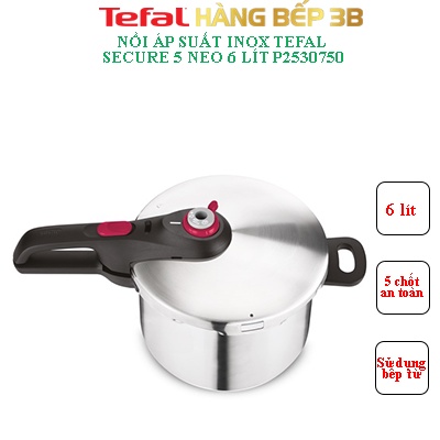 Nồi áp suất inox 304 sử dụng bếp từ Tefal Secure 5 Neo 6 lít & 4 lít  - Chính hãng bảo hành 2 năm - Hàng Bếp 3B